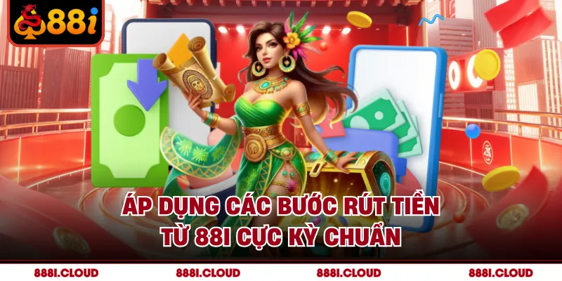 Áp dụng các bước rút tiền từ 88I cực kỳ chuẩn