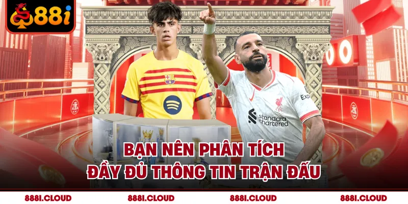 Bạn nên phân tích đầy đủ thông tin trận đấu
