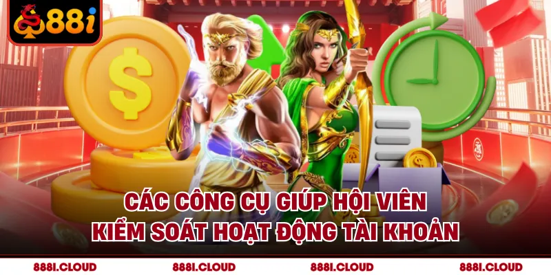 Các công cụ giúp hội viên kiểm soát hoạt động tài khoản