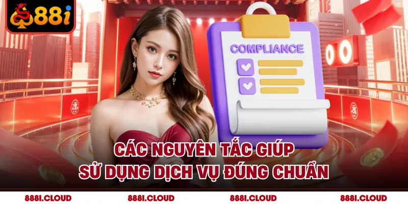 Các nguyên tắc giúp sử dụng dịch vụ đúng chuẩn