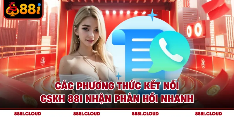 Các phương thức kết nối CSKH 88I nhận phản hồi nhanh