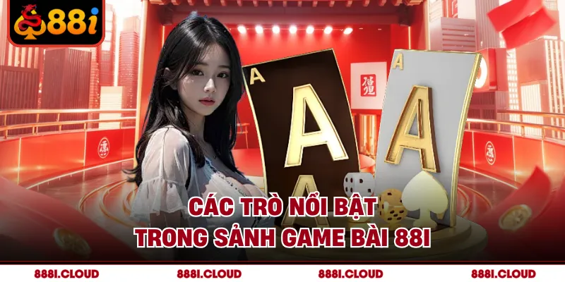 Các trò nổi bật trong sảnh game bài 88I