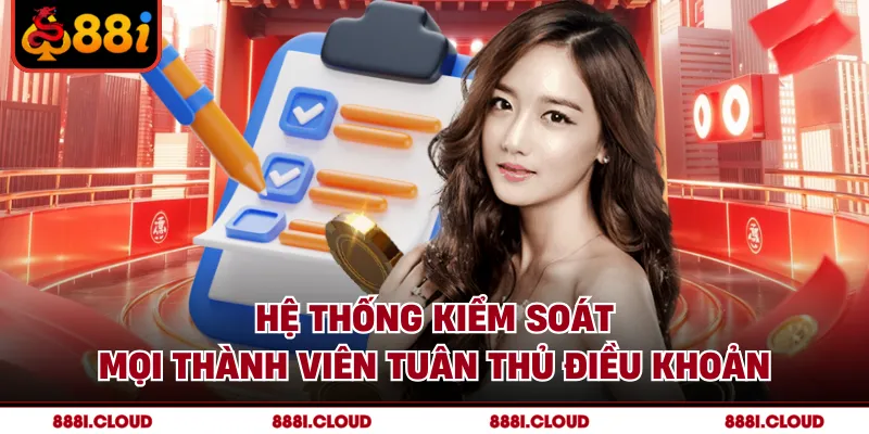 Hệ thống kiểm soát mọi thành viên tuân thủ điều khoản