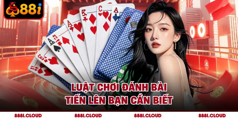 Luật chơi đánh bài tiến lên bạn cần biết