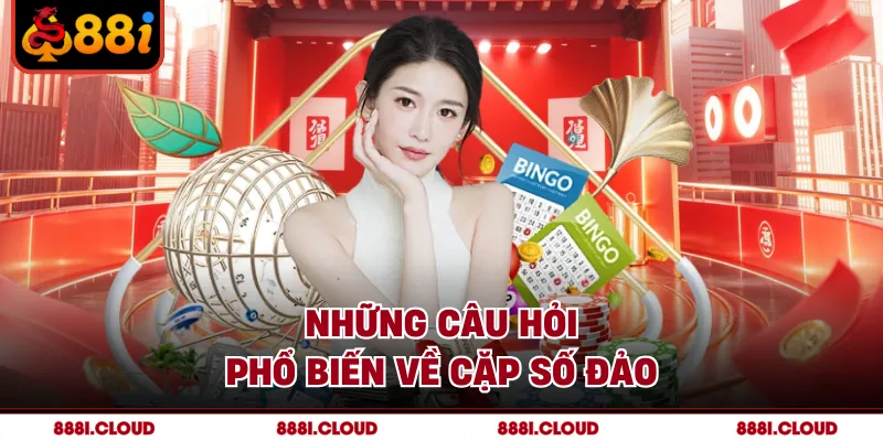 Những câu hỏi phổ biến về cặp số đảo