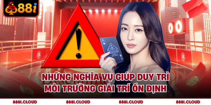 Những nghĩa vụ giúp duy trì môi trường giải trí ổn định