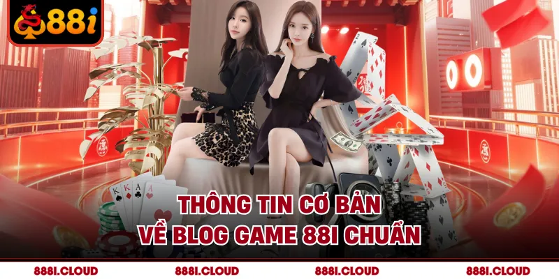 Thông tin cơ bản về Blog Game 88I chuẩn